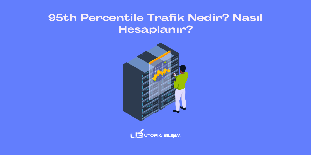 95th Percentile Trafik Nedir? Nasıl Hesaplanır?