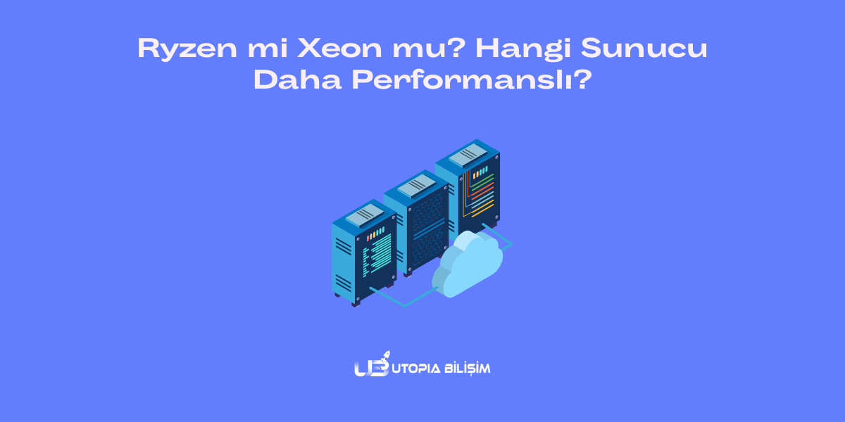 Ryzen mi Xeon mu? Hangi Sunucu Daha Performanslı? (Detaylı Karşılaştırma Rehberi)